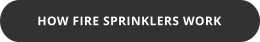 HOW FIRE SPRINKLERS WORK