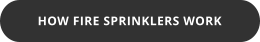 HOW FIRE SPRINKLERS WORK