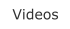 Videos
